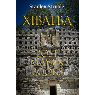 Xibalba: In Search of the Lost Mayan Books