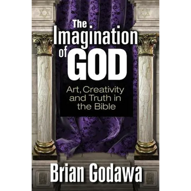 The Imagination of God: Art, Creativity and Truth in the Bible