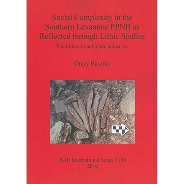 Social Complexity in the Southern Levantine PPNB as Reflected through Lithic Studies: The bidirectional blade industries