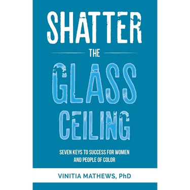 Shatter the Glass Ceiling: Seven Keys to Success for Women and People of Color