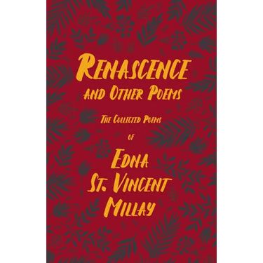Renascence and Other Poems: The Poetry of Edna St. Vincent Millay