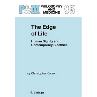 The Edge of Life: Human Dignity and Contemporary Bioethics