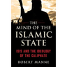 The Mind of the Islamic State: Isis and the Ideology of the Caliphate
