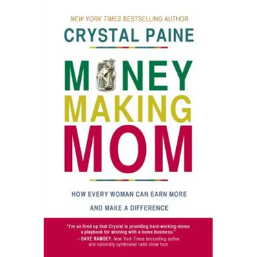 Money-Making Mom: How Every Woman Can Earn More and Make a Difference