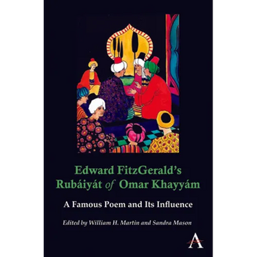 Edward Fitzgerald's Rubáiyát of Omar Khayyám: A Famous Poem and Its Influence