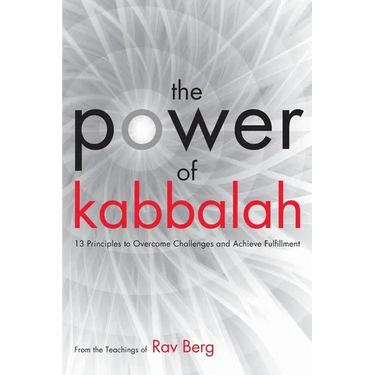 The Power of Kabbalah: 13 Principles to Overcome Challenges and Achieve Fulfillment