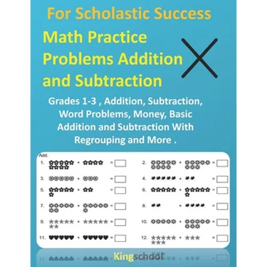 For Scholastic Success: Math Practice Problems Addition and Subtraction - Grades 1-3, Addition, Subtraction, Word Problems, Money, Basic Addit