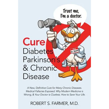 Cure Diabetes Parkinson's & Chronic Disease: A New, Definitive Cure for Many Chronic Diseases. Medical Fallacies Exposed. Why Modern Medicine is Wrong