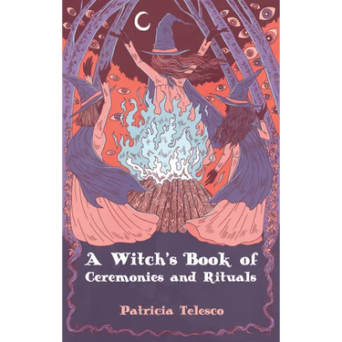 A Witch's Book of Ceremonies and Rituals