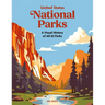 United States National Parks: A Visual History of All 63 Parks