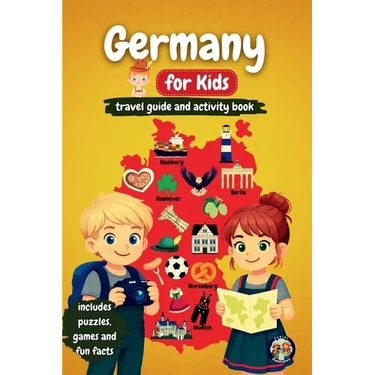 Germany for Kids - Travel Guide and Activity Book: Discover German Culture, History, Cities, and Traditions Through Games, Puzzles, and Fascinating Fa