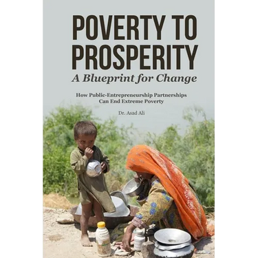 Poverty to Prosperity: A Blueprint for Change: How Public-Entrepreneurship Partnerships Can End Extreme Poverty