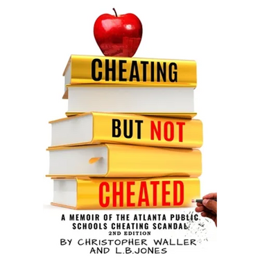 Cheating but Not Cheated: A Memoir of the Atlanta Public Schools Cheating Scandal