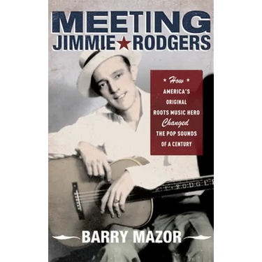 Meeting Jimmie Rodgers: How America's Original Roots Music Hero Changed the Pop Sounds of a Century