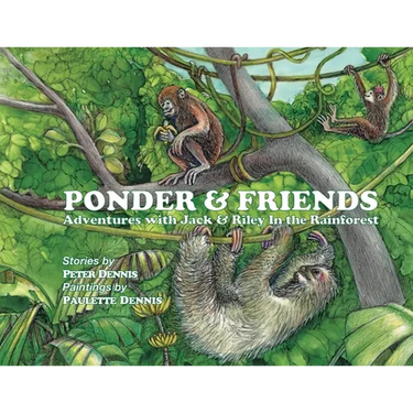 Ponder and Friends: Adventures with Jack & Riley in the Rainforest