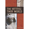 The Hittites and Their World