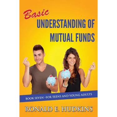 Basic Understanding of Mutual Funds: Book 7 For Teens and Young Adults