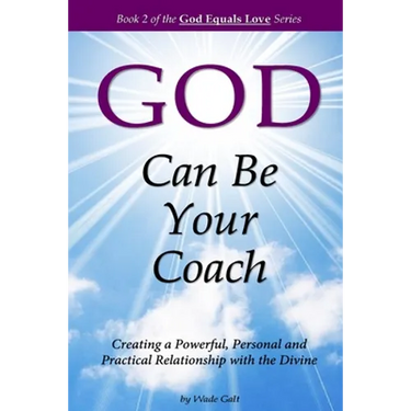 God Can Be Your Coach: Creating a Powerful, Personal and Practical Relationship with the Divine