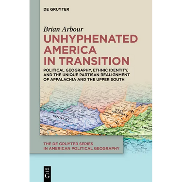 Unhyphenated America in Transition: Political Geography, Ethnic Identity, and the Unique Partisan Realignment of Appalachia and the Upper South