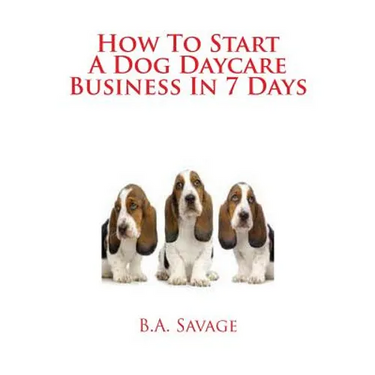 How To Start A Dog Daycare Business In 7 Days