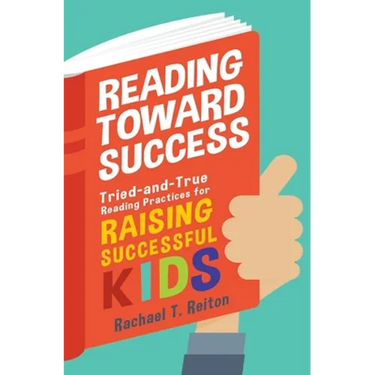 Reading Toward Success: Tried-and-True Reading Practices for Raising Successful Kids