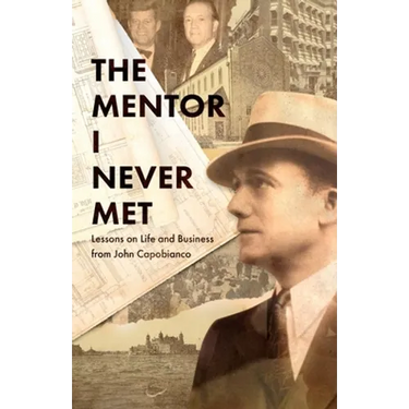 The Mentor I Never Met: Lessons on Life and Business from John Capobianco