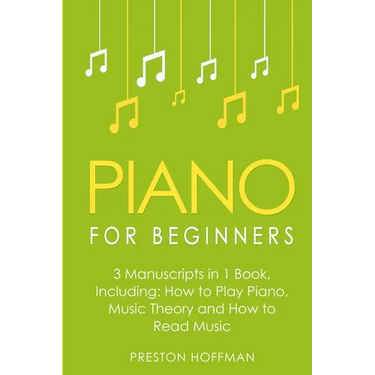 Piano for Beginners: Bundle - The Only 3 Books You Need to Learn Piano Lessons for Beginners, Piano Theory and Piano Sheet Music Today