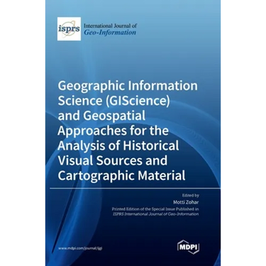 Geographic Information Science (GIScience) and Geospatial Approaches for the Analysis of Historical Visual Sources and Cartographic Material