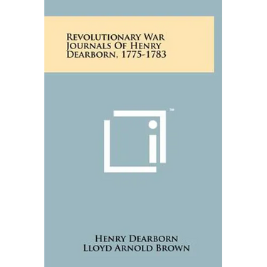 Revolutionary War Journals Of Henry Dearborn, 1775-1783