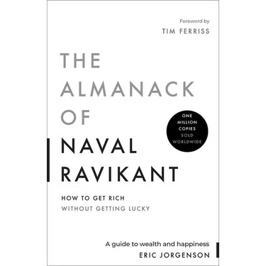The Almanack of Naval Ravikant: A Guide to Wealth and Happiness