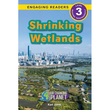 Shrinking Wetlands: Our Changing Planet (Engaging Readers, Level 3)