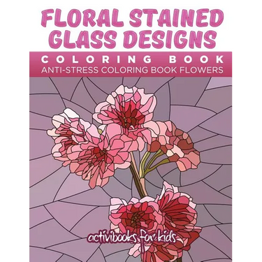 Floral Stained Glass Designs Coloring Book: Anti-Stress Coloring Book Flowers