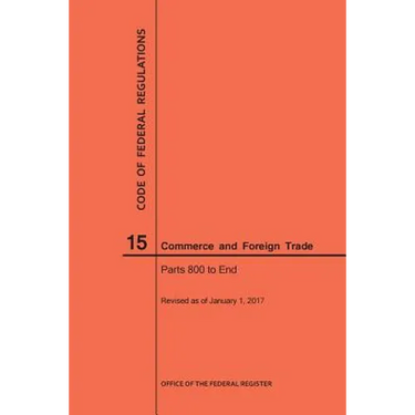 Code of Federal Regulations Title 15, Commerce and Foreign Trades, Parts 800-End, 2017