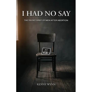 I Had No Say, The Silent Grief of Men After Abortion