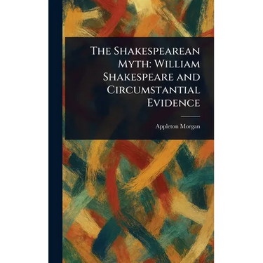 The Shakespearean Myth: William Shakespeare and Circumstantial Evidence