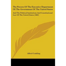 The Powers Of The Executive Department Of The Government Of The United States: And The Political Institutions And Constitutional Law Of The United Sta
