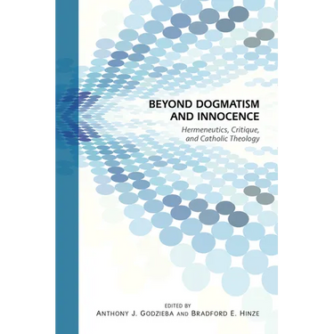 Beyond Dogmatism and Innocence: Hermeneutics, Critique, and Catholic Theology