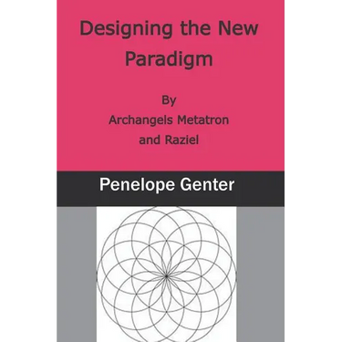 Designing the New Paradigm: By Archangels Metatron and Raziel