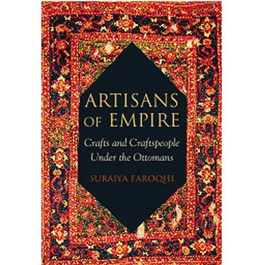 Artisans of Empire: Crafts and Craftspeople Under the Ottomans