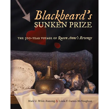 Blackbeard's Sunken Prize: The 300-Year Voyage of Queen Anne's Revenge
