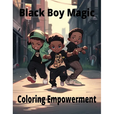 Black Boy Magic: Coloring Empowerment: Messages of Strength and Joy for Young Black Boys