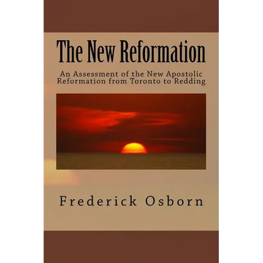 The New Reformation: An Assessment of the New Apostolic Reformation from Toronto to Redding