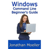 The Windows Command Line Beginner's Guide - Second Edition