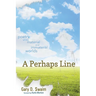 A Perhaps Line: Poetry of the Material and Immaterial Worlds