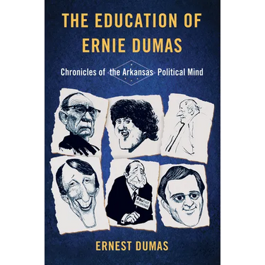 The Education of Ernie Dumas: Chronicles of the Arkansas Political Mind