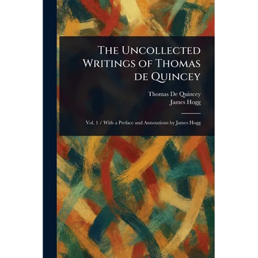 The Uncollected Writings of Thomas De Quincey