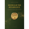 Mystics of the Renaissance and their relation to modern thought: including Meister Eckhart, Tauler, Paracelsus, Jacob Boehme, Giordano Bruno, and othe