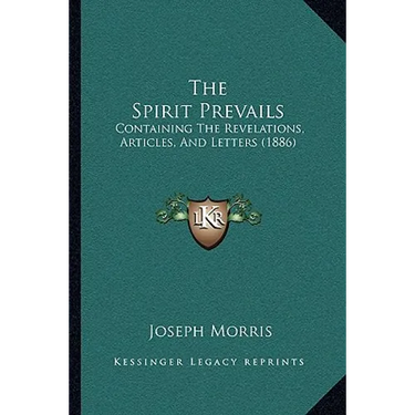 The Spirit Prevails: Containing The Revelations, Articles, And Letters (1886)