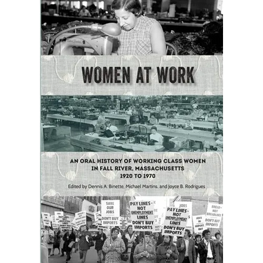 Women at Work: An Oral History of Working Class Women in Fall River, Massachusetts, 1920 to 1970