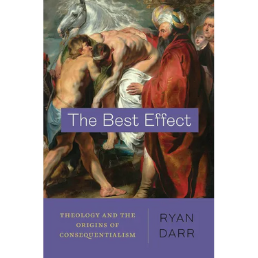 The Best Effect: Theology and the Origins of Consequentialism